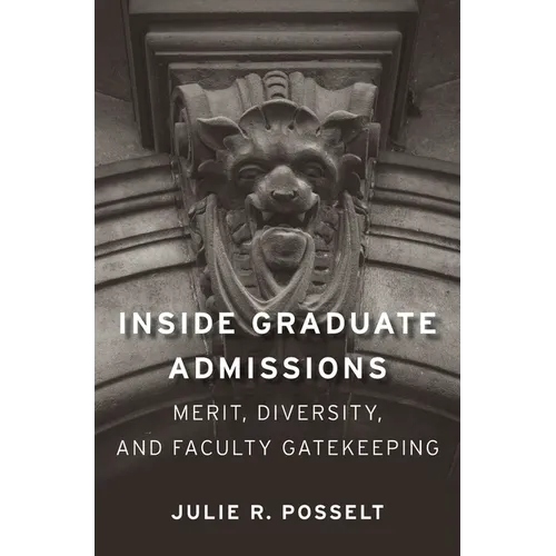 Inside Graduate Admissions: Merit, Diversity, and Faculty Gatekeeping