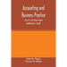 Accounting and business practice, for use in all schools where bookkeeping is taught