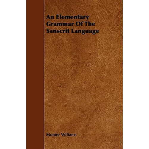 An Elementary Grammar Of The Sanscrit Language