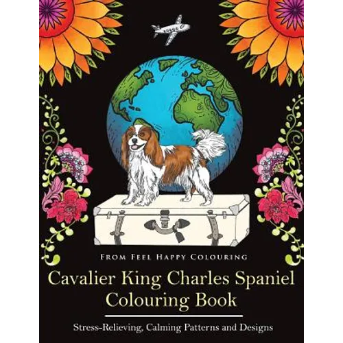 Cavalier King Charles Spaniel Colouring Book: Fun Cavalier King Charles Spaniel Coloring Book for Adults and Kids 10+
