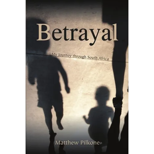 Betrayal: My Journey through South Africa
