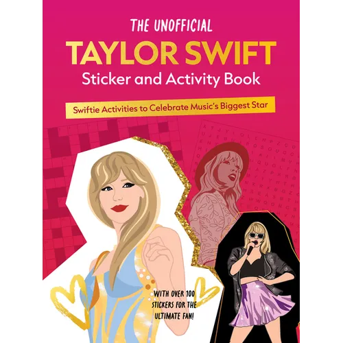 The Unofficial Taylor Swift Sticker and Activity Book: Swiftie Activities to Celebrate Music's Biggest Star - With Over 100 Stickers for the Ultimate