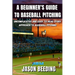 A Beginner's Guide To Baseball Pitching: Uncomplicated, Easy to Read Story Approach to Baseball Pitching