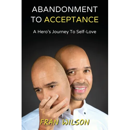 Abandonment to Acceptance: A Hero's Journey to Self-Love