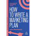 How to Write a Marketing Plan: Define Your Strategy, Plan Effectively and Reach Your Marketing Goals
