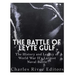 The Battle of Leyte Gulf: The History and Legacy of World War II's Largest Naval Battle