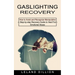 Gaslighting Recovery: How to Avoid and Recognize Manipulative (A Step-by-step Recovery Guide to Heal From Emotional Abuse)