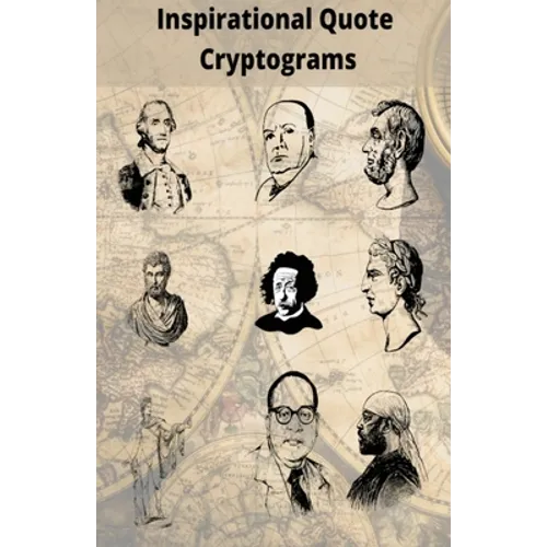 Inspirational Quote Cryptograms: Enjoy Cryptograms from famous people such as Alpert Einstein, Marten Luther King, George Washington and more