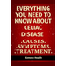 Everything you need to know about Celiac Disease: Causes, Symptoms, Treatment