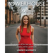 Powerhouse Woman: How to get out of your own way, fulfill your unique purpose, and live a powerful life