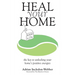 Heal Your Home: The secrets of clearing your home of detrimental energies revealed