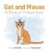 Cat and Mouse: A Book of Prepositions