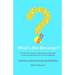 What's the Message?: Changing behaviours that challenge for the better. A practical step by step guide for parents, carers and support work
