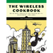 The Wireless Cookbook: Build Real Projects and Master Wi-Fi, Bluetooth, and Lora