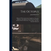 The Octopus; A History Of The Construction, Conspiracies, Extortions, Robberies, And Villainous Acts Of The Central Pacific, Southern Pacific Of Kentu