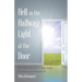 Hell in the Hallway, Light at the Door: How to Move Gracefully Through Change into Renewed and Abundant Life