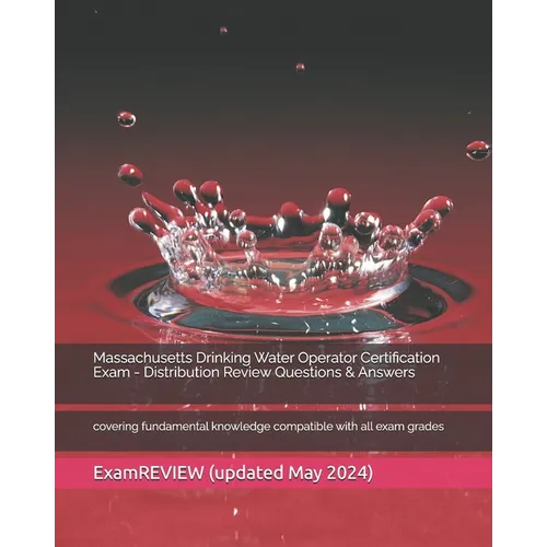 Massachusetts Drinking Water Operator Certification Exam - Distribution Review Questions & Answers: covering fundamental knowledge compatible with all