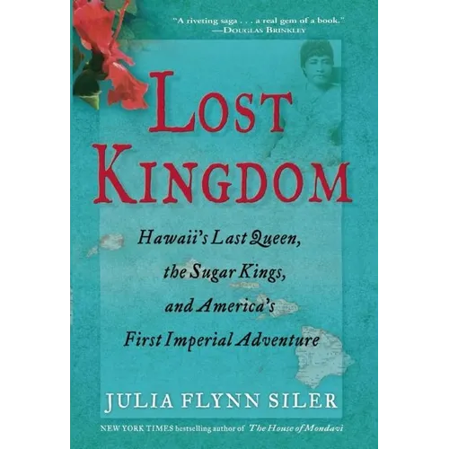 Lost Kingdom: Hawaiia's Last Queen, the Sugar Kings, and Americaa's First Imperial Venture
