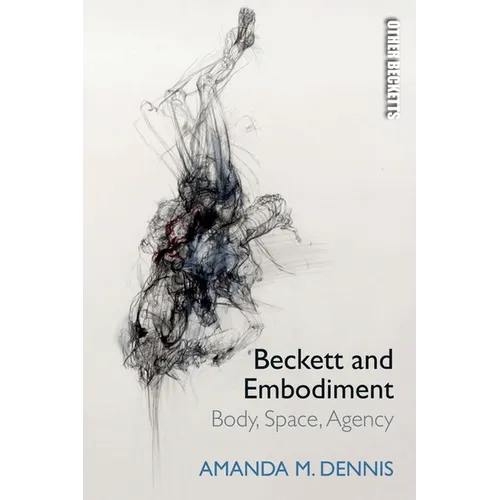 Beckett and Embodiment: Body, Space, Agency