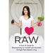I ♥ Raw: A How-To Guide for Reconnecting to Yourself and the Earth through Plant-Based Living