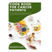 Cookbook for Cancer Patients: Sustaining strength with cancer-friendly dishes: Healing recipes, Nourishing meals, Post-treatment recipe guide, Meal