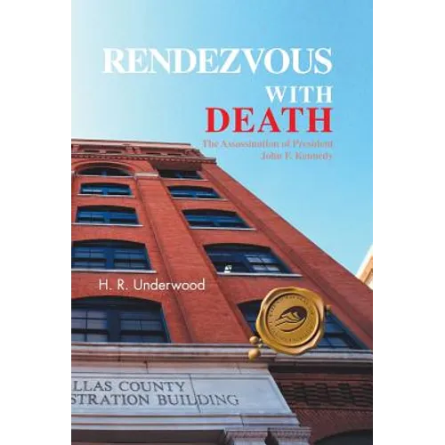 Rendezvous with Death: The Assassination of President John F. Kennedy