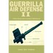 Guerrilla Air Defense II: Improvised Antiaircraft Weapons and Techniques
