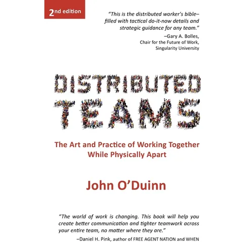 Distributed Teams: The Art and Practice of Working Together While Physically Apart