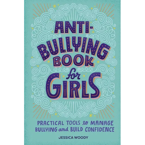 Anti-Bullying Book for Girls: Practical Tools to Manage Bullying and Build Confidence