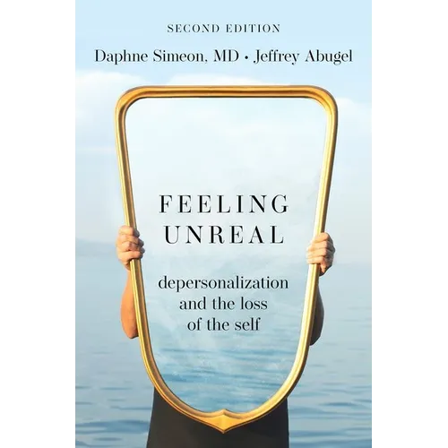 Feeling Unreal: Depersonalization and the Loss of the Self