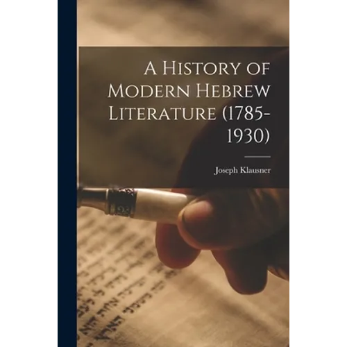 A History of Modern Hebrew Literature (1785-1930)