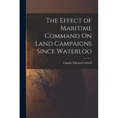 The Effect of Maritime Command On Land Campaigns Since Waterloo