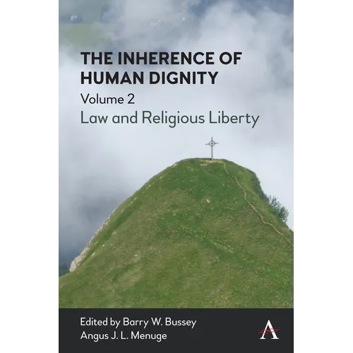 The Inherence of Human Dignity: Law and Religious Liberty, Volume 2