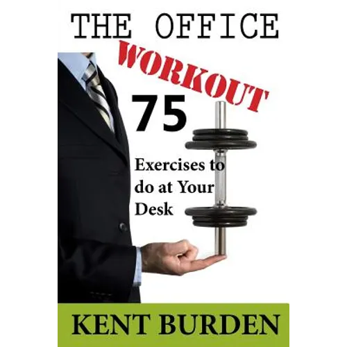 The Office Workout: 75 Exercises to do at Your Desk
