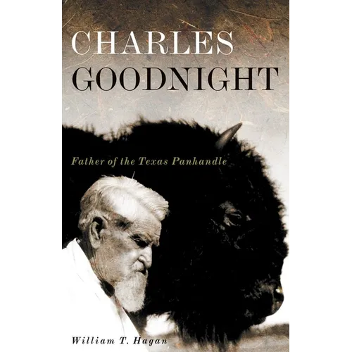 Charles Goodnight: Father of the Texas Panhandle Volume 21