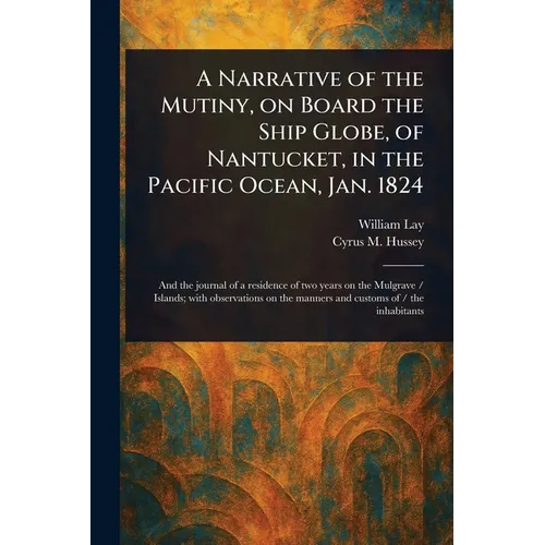 A Narrative of the Mutiny, on Board the Ship Globe, of Nantucket, in the Pacific Ocean, Jan. 1824