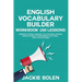 English Vocabulary Builder Workbook (200 Lessons): Essential Words, Phrases, Collocations, Phrasal Verbs & Idioms for Maximizing your TOEFL, TOEIC & I