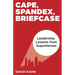 Cape, Spandex, Briefcase: Leadership Lessons from Superheroes