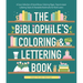 The Bibliophile's Coloring and Lettering Book: A Cozy Collection of Hand-Drawn Coloring Pages, Trace-To-Learn Lettering Styles, and Shareable Bookmark