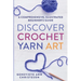 Discover Crochet Yarn Art: A Comprehensive, Illustrated Beginner's Guide