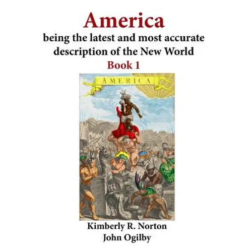 America Being the Latest and Most Accurate Description of the New World: Book 1