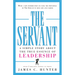 The Servant: A Simple Story about the True Essence of Leadership