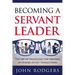 Becoming a Servant Leader: The Art of Unlocking the Abilities of Others to Get Things Done