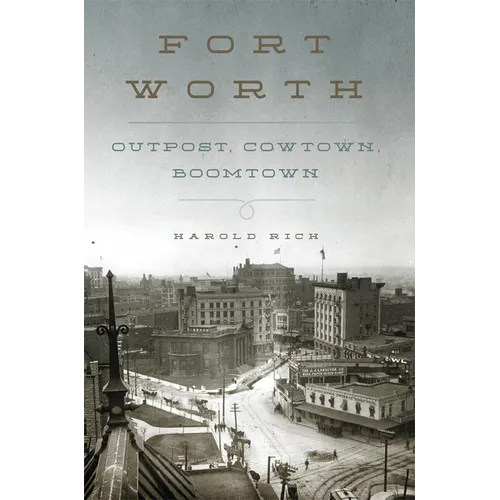 Fort Worth: Outpost, Cowtown, Boomtown