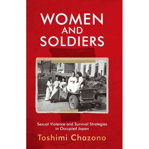 Women and Soldiers: Sexual Violence and Survival Strategies in Occupied Japan
