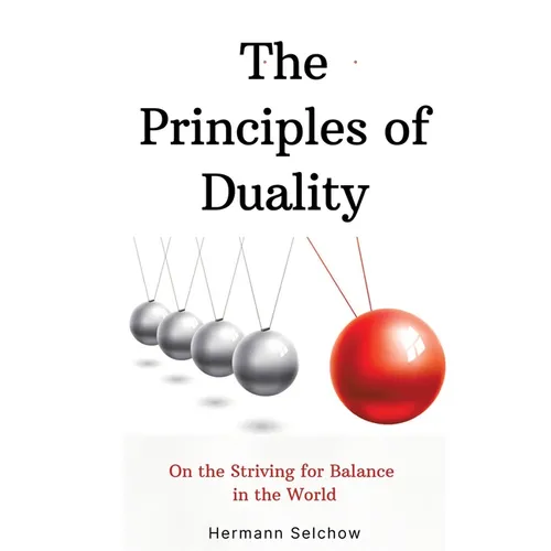 The Principles of Duality: On the Striving for Balance in the World