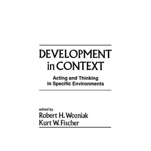 Development in Context: Acting and Thinking in Specific Environments