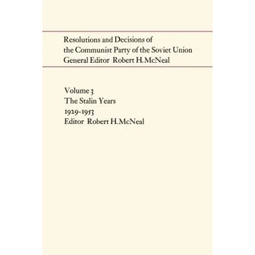 Resolutions and Decisions of the Communist Party of the Soviet Union: The Stalin Years 1929-1953