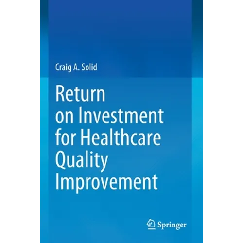 Return on Investment for Healthcare Quality Improvement