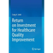 Return on Investment for Healthcare Quality Improvement